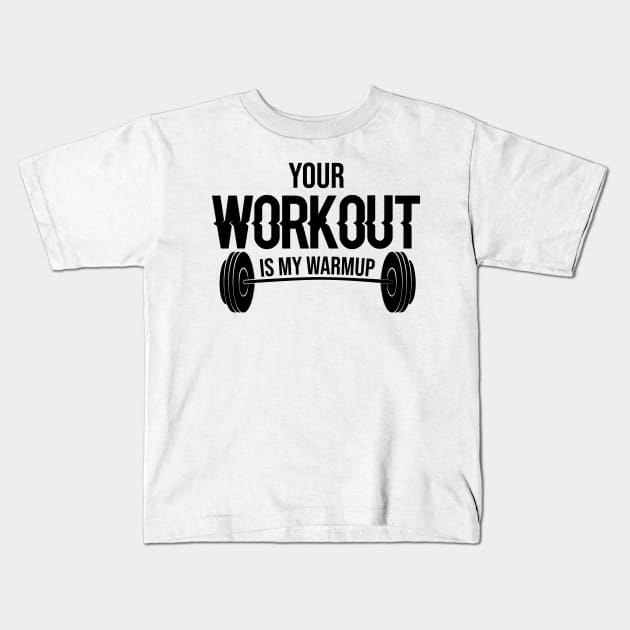 Your Workout Is My Warm up Kids T-Shirt by FancyVancy